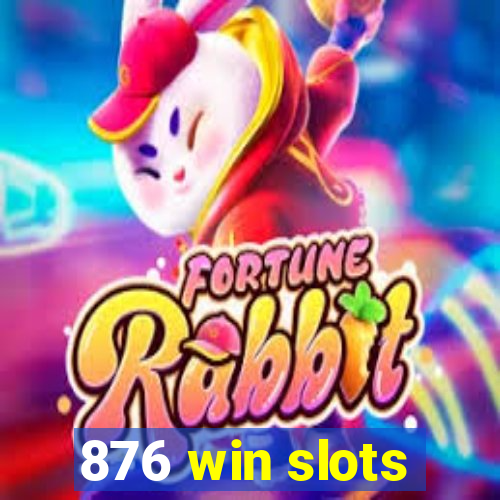 876 win slots